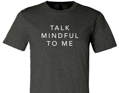 TALK MINDFUL TO ME TEE