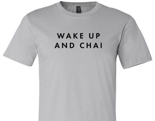 WAKE UP AND CHAI TEE