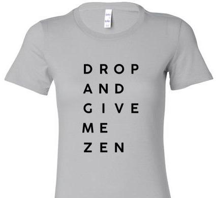 DROP AND GIVE ME ZEN SHORT SLEEVE