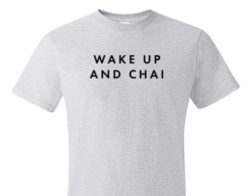 WAKE UP AND CHAI TEE