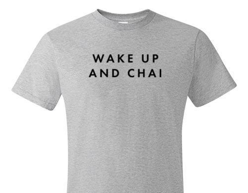 WAKE UP AND CHAI TEE