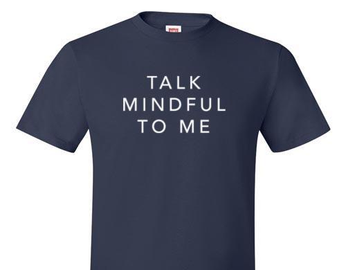 TALK MINDFUL TO ME TEE