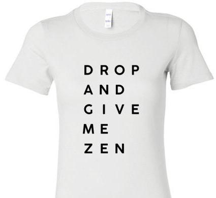 DROP AND GIVE ME ZEN SHORT SLEEVE