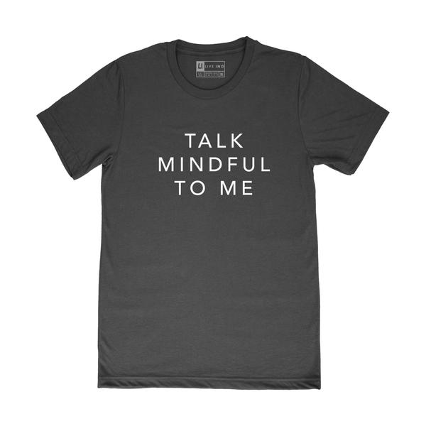 TALK MINDFUL TO ME TEE